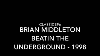 BRIAN MIDDLETON  BEATIN THE UNDERGROUND 1998 B96 963 FM [upl. by Essilrahc]