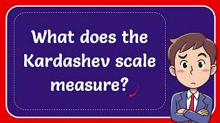 What does the Kardashev scale measure Answer [upl. by Nonahs]