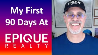 My First 90 Days at EPIQUE Realty [upl. by Bethezel]