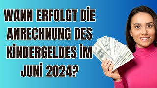 Wann erfolgt die Anrechnung des Kindergeldes im Juni 2024 [upl. by Velvet597]