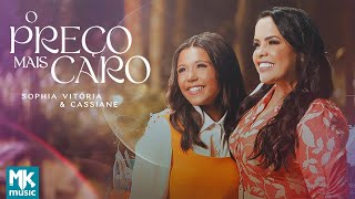 Sophia Vitória e Cassiane  O Preço Mais Caro Clipe Oficial MK Music [upl. by Cindi22]