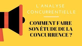 L’analyse concurrentielle  comment faire son étude de la concurrence [upl. by Ennadroj]