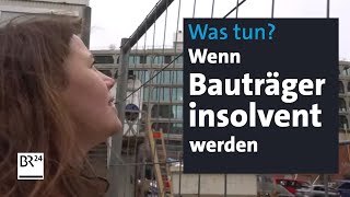 Bauträgerpleiten Vom Immobilientraum zum finanziellen Ruin  mehrwert  BR24 [upl. by Nevi]