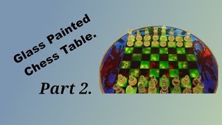 Glass painted Chess Table Part 2 [upl. by Nicoline]