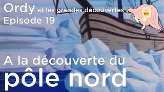 Ordy et les grandes découvertes  Episode 19  A la découverte du Pôle Nord [upl. by Costanza]