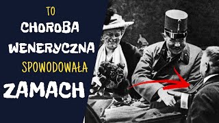 ZAMACH W SARAJEWIE Czy gdyby nie CHOROBA WENERYCZNA nie byłoby zamachu [upl. by Atahs992]