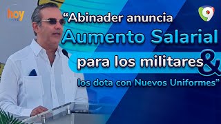 Abinader anuncia aumento salarial para los militares y los dota con nuevos uniformes  Hoy Mismo [upl. by Atrebor443]