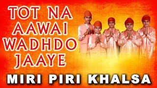 Miri Piri Khalsa Jagadhari Wale  Tot Na Aawai Wadhdo Jaaye  Main Sikhi Da Nee Chhadna Raah [upl. by Lewison]