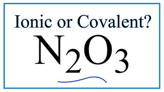 Is N2O3 Dinitrogen trioxide Ionic or CovalentMolecular [upl. by Ronen500]