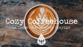 Cozy Coffeehouse ☕  An IndieFolkAcoustic Playlist  Vol 1 [upl. by Grimes]