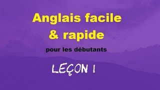 Anglais facile amp rapide pour les débutants  Leçon 1 [upl. by Runkel]