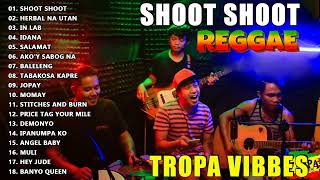 TROPA VIBES  SHOOT SHOOTITS A BEAUTIFUL DAY💖REGGAE TROPAVIBES COVER ALBUM💔REGGAE NONSTOP PLAYLIST [upl. by Pantia]