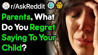 Parents What Do You Regret Saying To Your Child rAskReddit [upl. by Risley227]