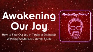 Awakening Our Joy with James Baraz amp Raghu Markus – Mindrolling Podcast Ep 568 [upl. by Ardnua]