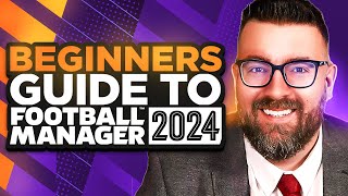 A Beginners Guide to FOOTBALL MANAGER 2024  FM24 Tutorial Guide [upl. by Columbus]