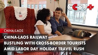 ChinaLaos Railway Bustling with CrossBorder Tourists Amid Labor Day Holiday Travel Rush [upl. by Kappel]