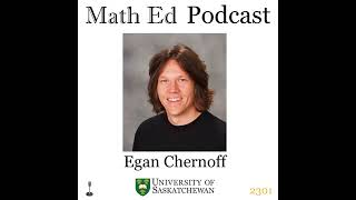 Episode 2301 Egan Chernoff  Popularizing Math Questions about the Math Ed Podcast [upl. by Llednov]