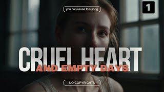 Cruel Heart and Empty Days 1  No copyrights you can reuse this song [upl. by Sudoeht]