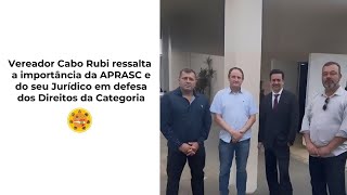 Vereador Cabo Rubi ressalta a importância da APRASC e do Jurídico em defesa do Direito da Categoria [upl. by Guzel]