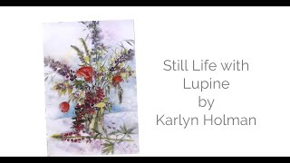 Still Life with Lupine  Watercolor Lesson by Karlyn Holman [upl. by Clapp]