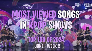 TOP 100 MOST VIEWED SONGS IN KPOP SHOWS IN 2024  JUNE  WEEK 2 [upl. by Roze]