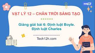 Giảng bài 6 Định luật Boyle Định luật Charles  Bài giảng Vật lý 12 Chân trời sáng tạo [upl. by Anitak556]