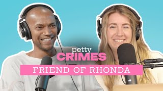 Friend of Rhonda  Petty Crimes Podcast  Full Episode [upl. by Oribel]