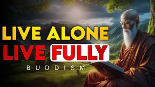 Live Alone Live Fully  The Power of Being Alone  Buddhist Wisdom  Buddhism [upl. by Eahsel]