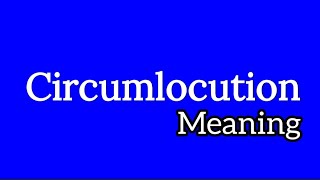 Circumlocution meaning  synonyms and examples [upl. by Ordnaxela388]