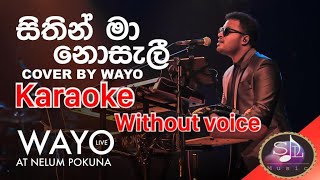 Sithin Ma Nosali සිතින් මා නොසැලී Cover WAYO Live without voice karaoke [upl. by Yerfej642]