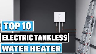 Best Electric Tankless Water Heater In 2024  Top 10 Electric Tankless Water Heaters Review [upl. by Tinaret]