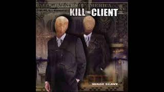 Kill the Client  Wage Slave [upl. by Tabina]