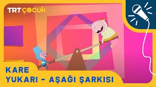 KARE  YUKARI  AŞAĞI ŞARKISI  TRT ÇOCUK [upl. by Akcirret]