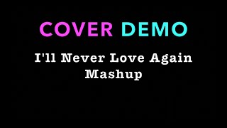 Ill Never Love Again Mashup  Dolphin Diemer  COVER DEMO [upl. by Yseult366]