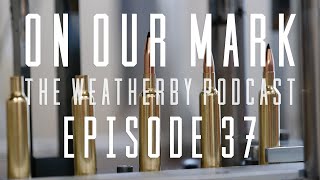 On Our Mark Episode 37  The 300 Weatherby [upl. by Pippy969]