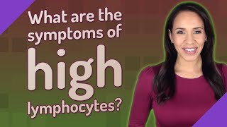 What are the symptoms of high lymphocytes [upl. by Christmas]