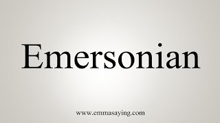 How To Say Emersonian [upl. by Aicnelav]