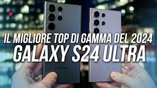 IL MIGLIOR SMARTPHONE TOP DI GAMMA DEL 2024 Samsung Galaxy S24 Ultra [upl. by Tongue]