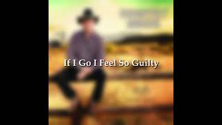 If I Go I Feel So Guilty [upl. by Dodi]