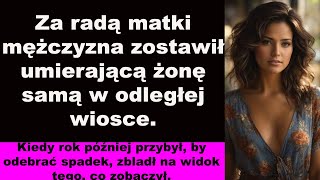 Za radą matki mężczyzna zostawił umierającą żonę samą w odległej wiosce Kiedy rok później przybył [upl. by Laurence396]