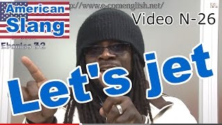 Slang Afro Américain  Argot Anglais 2632  Lets bounce  lets jet [upl. by Pernick]