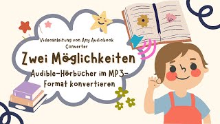 Neue Anleitung für Any Audiobook Converter  2 Möglichkeiten AudibleHörbücher im MP3Format [upl. by Fagaly888]