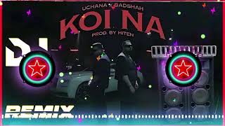 Badshah X Uchana Amit  Koi Na  Dj Remix  Hiten  New Song  Dhamaka Remix  DJ MOHIT [upl. by Temirf]