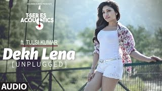 Dekh Lena Unplugged Audio Song  TSeries Acoustics  Tulsi Kumar  TSeries [upl. by Sivrahc976]