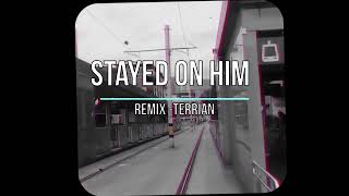 Stayed on him  Remix Terrian [upl. by Ahseer]