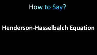 How to Pronounce HendersonHasselbalch Equation [upl. by Adnylem256]