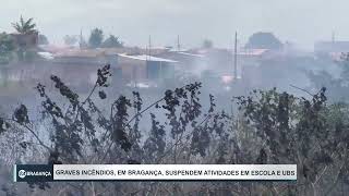 GRAVES INCÊNDIOS EM BRAGANÇA SUSPENDEM ATIVIDADES EM ESCOLA E UBS [upl. by Karena]