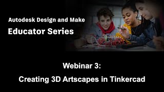 Autodesk Design amp Make Educator Series Season 1 Ep 3  Creating 3D Artscapes in Tinkercad [upl. by Aneetsirhc870]