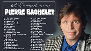 Pierre Bachelet Greatest Hits Playlist  Les Plus Belles Chansons de Pierre Bachelet [upl. by Vey180]