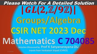 CSIR NET 2023 Dec 𝑮𝑳𝟐ℤ𝟗ℤ Algebra QID C 704085 Soln Discussed by Prof K Satyanarayana OU [upl. by Octave]